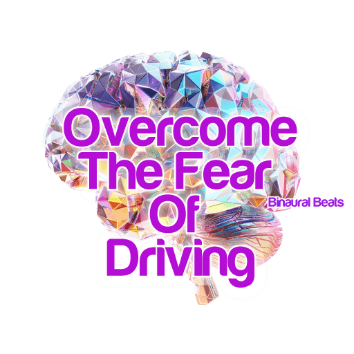 Binaural Beats With Subliminals To Overcome The Fear Of Driving